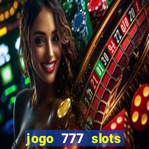 jogo 777 slots paga mesmo